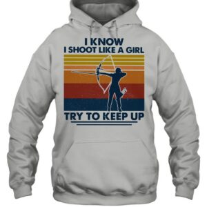 I Know I Shoot Like A Girl Try To Keep Up Girl Vintage shirt 3