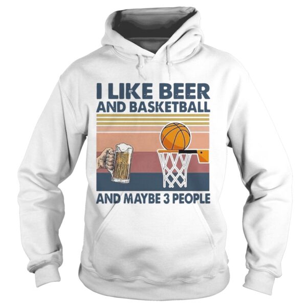I Like Beer And Basketball And Maybe 3 People Vintage shirt