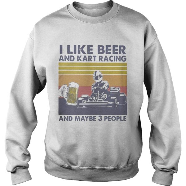 I Like Beer And Kart Racing And Maybe 3 People Vintage shirt