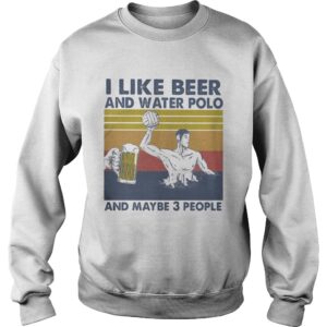 I Like Beer And Water Polo And Maybe 3 People Vintage shirt 3