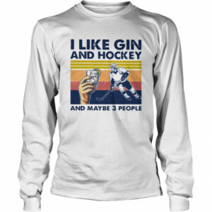 I Like Gin And Hockey And Maybe 3 People Vintage shirt