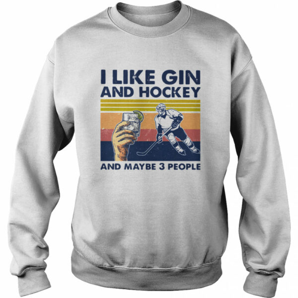 I Like Gin And Hockey And Maybe 3 People Vintage shirt