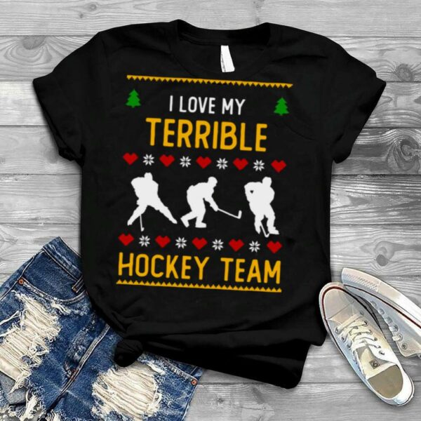 I Love My Terrible Hockey Team Ugly Christmas shirt