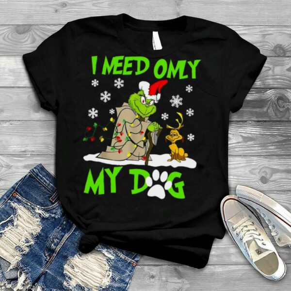 I Need Only My Dog Grinch Christmas shirt