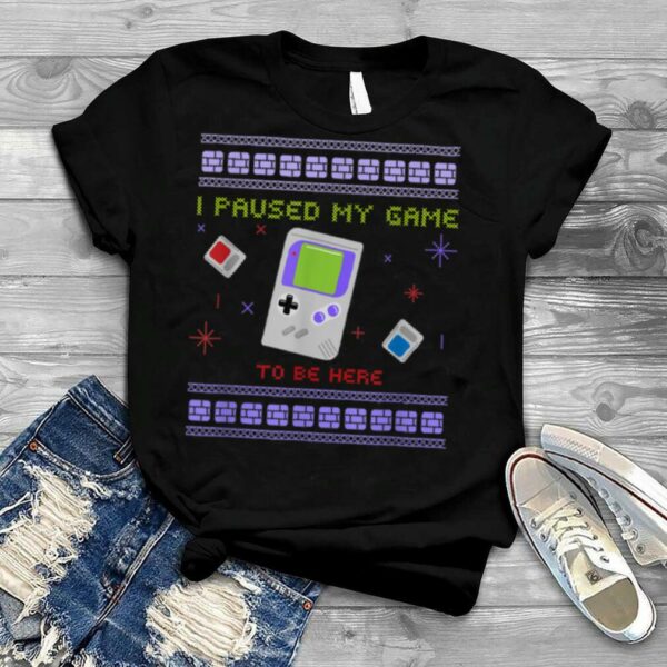 I PAUSED MY GAME UGLY SWEATER CHRISTMAS FAMILY T Shirt