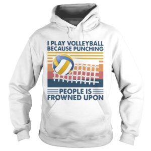 I Play Volleyball Because Punching People Is Frowned Upon Vintage shirt