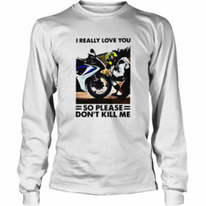 I Really Love You So Please Dont Kill Me Motocross shirt