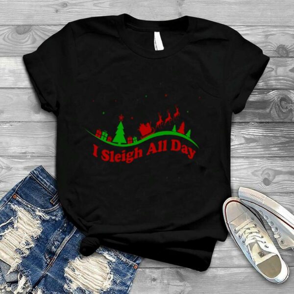 I Sleigh All Day Santa Claus Funny Christmas Santa’s Sleigh Xmas shirt