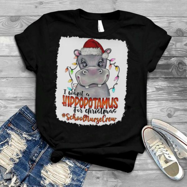 I Want A Hippopotamus For Christmas school nurse crew Shirt