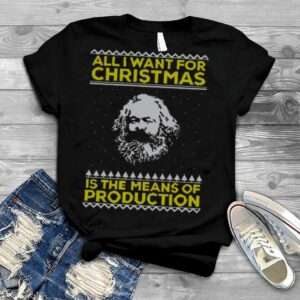I Want For Christmas Is The Means Of Production Ugly Christmas shirt