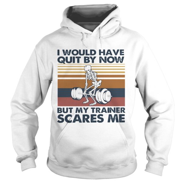 I Would Have Quit By Now But My Trainer Scares Me Vintage shirt