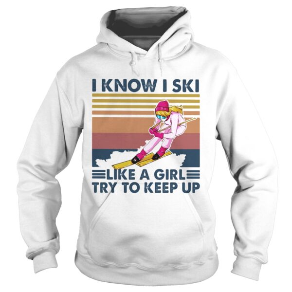 I know I ski like a girl try to keep up vintage retro shirt