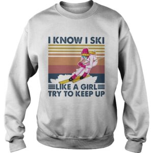 I know I ski like a girl try to keep up vintage retro shirt