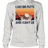 I like big putts and I cant lie vintage shirt