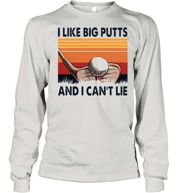 I like big putts and I cant lie vintage shirt