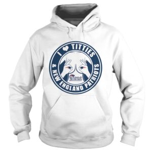 I love Titties and New England Patriots shirt