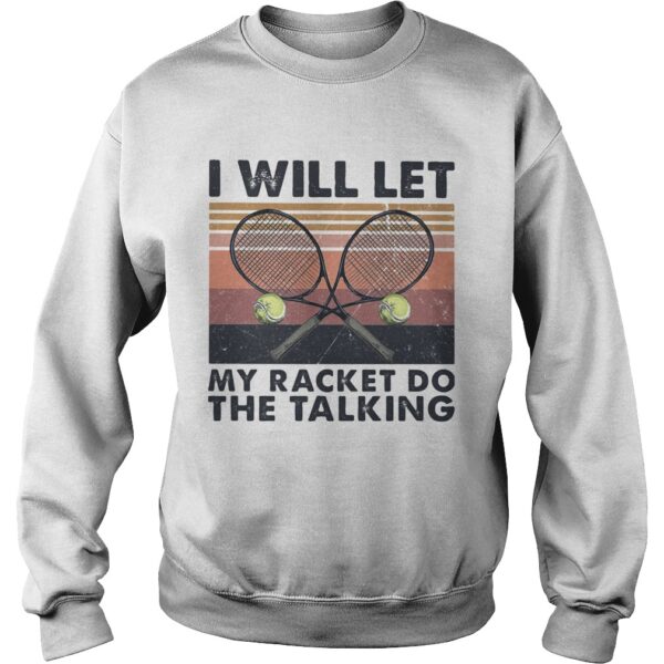 I will let my racket do the talking Tennis vintage shirt