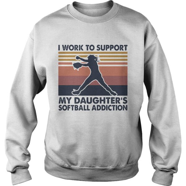 I work to support my daughters softball addiction vintage shirt