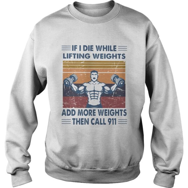 If I Die While Lifting Weights Add More Weights Then Call 911 Gym Vintage Retro shirt