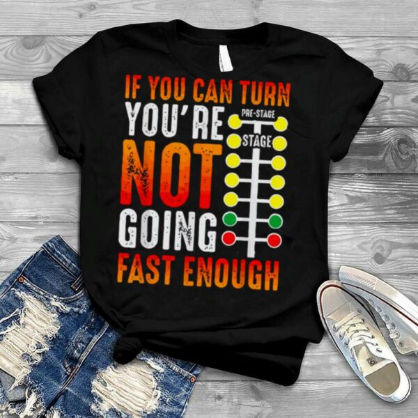 If You Can Turn You’re Not Going Fast Enough Sprint Car Dirt Track Racing Christmas shirt