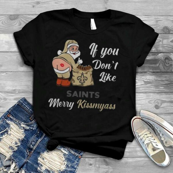 If You Don’t Like Orleans Saints Merry Kissmyass Christmas Santa 2023 Shirt