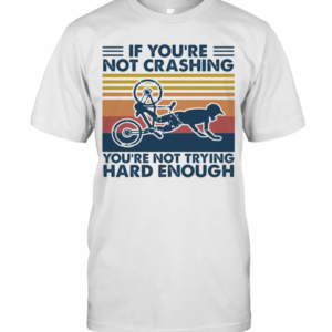If You’Re Not Crashing You’Re Not Trying Hard Enough Vintage T-Shirt