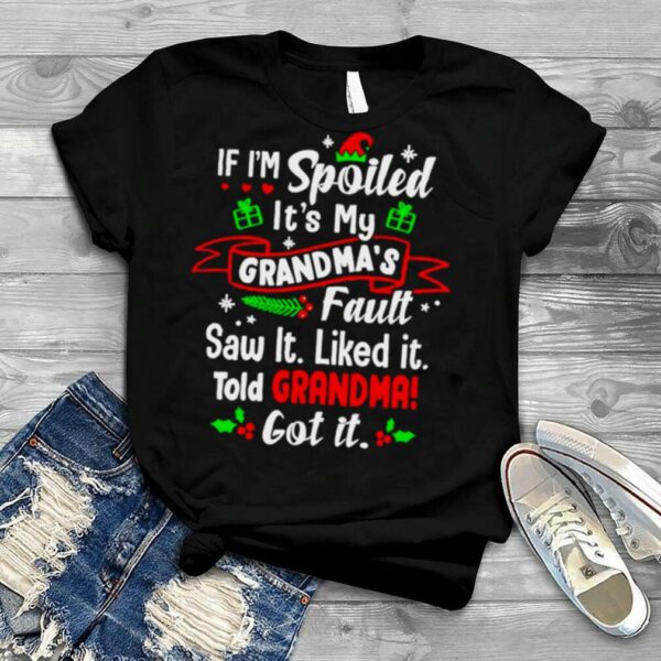 If i’m spoiled it’s my grandma’s fault saw it Christmas shirt