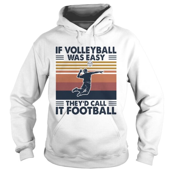 If volleyball was easy theyd call it football vintage shirt