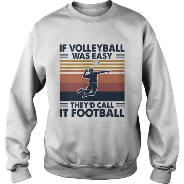 If volleyball was easy theyd call it football vintage shirt