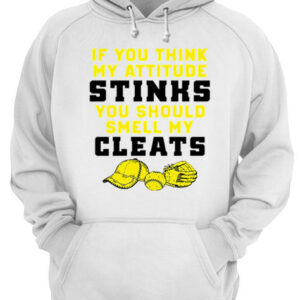 If you think my attitude stinks you should smell my cleats shirt