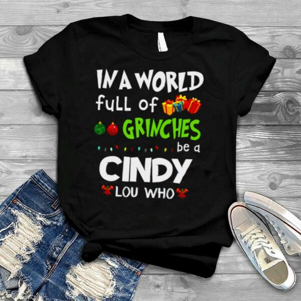 In A World Full Of Grinches Be A Cindy Lou Who Grinch Christmas Lights shirt