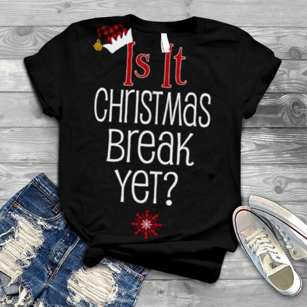 Is It Christmas Break Yet Buffalo Plaid Teacher Student Holiday shirt