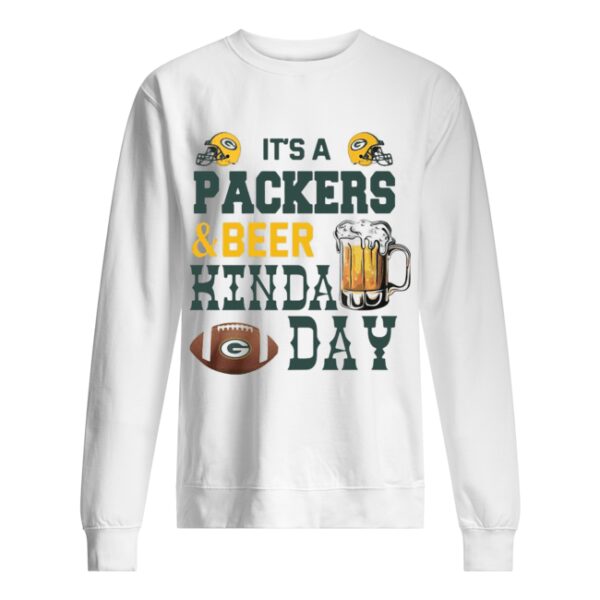 It’s A Packers And Beer Kinda Day shirt