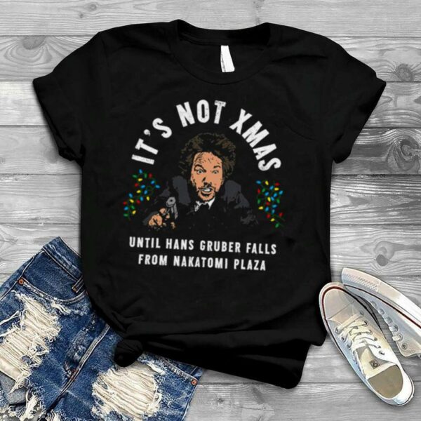 It’s Not Christmas Until Hans Gruber Falls Die Hard shirt