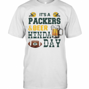 It’S A Packers And Beer Kinda Day T-Shirt
