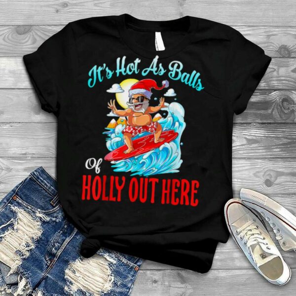 It’s Hot As Balls Of Holly Surfing Santa Christmas In July T Shirt