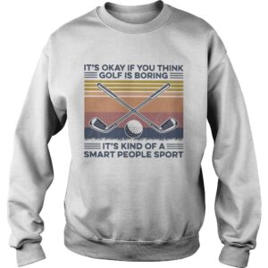 Its okay if you think golf is boring its kind of a smart people sport vintage retro shirt