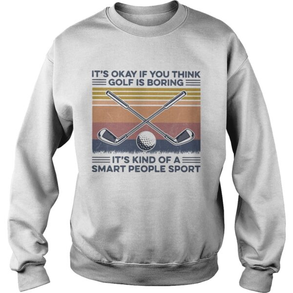 Its okay if you think golf is boring its kind of a smart people sport vintage retro shirt