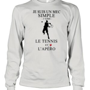 Je Suis Un Mec Simple J’Aime Le Tennis Et L’Apero shirt Je Suis Un Mec Simple J’Aime Le Tennis Et L’Apero shirt