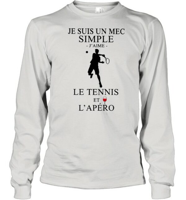 Je Suis Un Mec Simple J’Aime Le Tennis Et L’Apero shirt