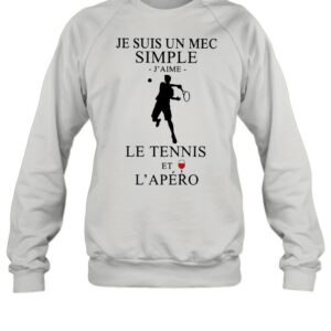 Je Suis Un Mec Simple J’Aime Le Tennis Et L’Apero shirt