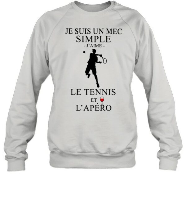 Je Suis Un Mec Simple J’Aime Le Tennis Et L’Apero shirt