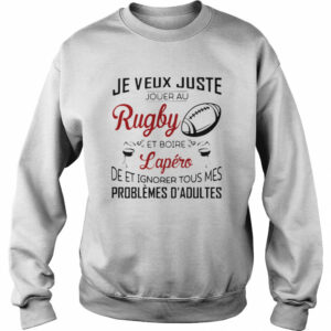 Je Veux Juste Rugby Lapero Problemes D’adultes shirt