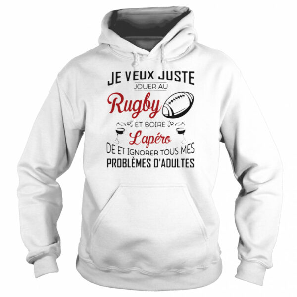Je Veux Juste Rugby Lapero Problemes D’adultes shirt