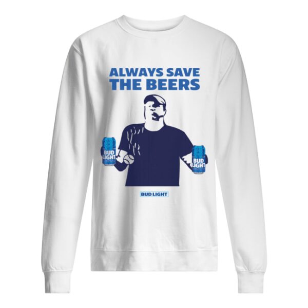 Jeff Adams Beers Over Baseball Always Save The Beers Bud Light Shirt