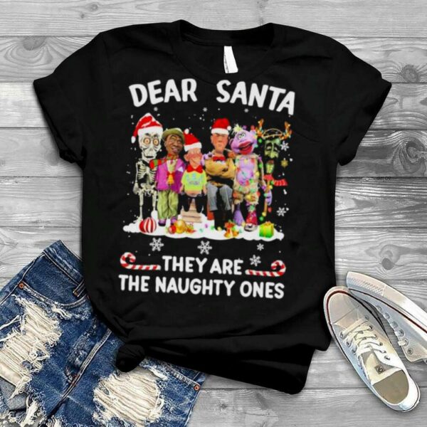 Jeff Dunham Characters Dear Santa they’re the naughty ones Merry Christmas shirt