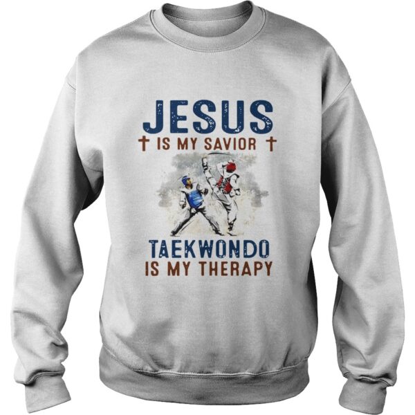 Jesus is my savior taekwondo is my therapy shirt