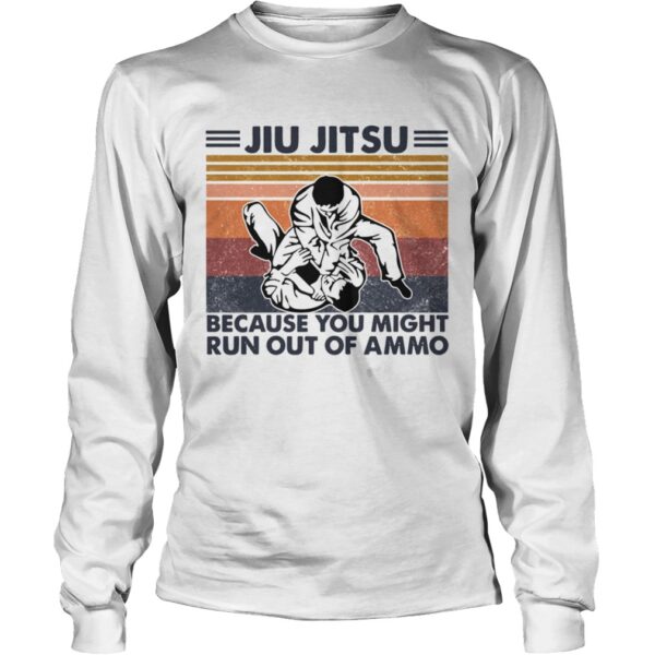 Jiu Jitsu Because You Might Run Out Of Ammo Vintage shirt