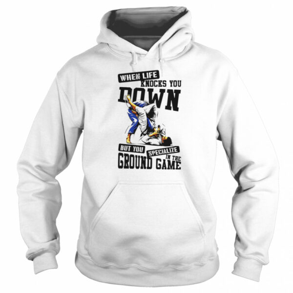 Jiu Jitsu When Life Knocks You Down But You Specialize In The Ground Game T-shirt