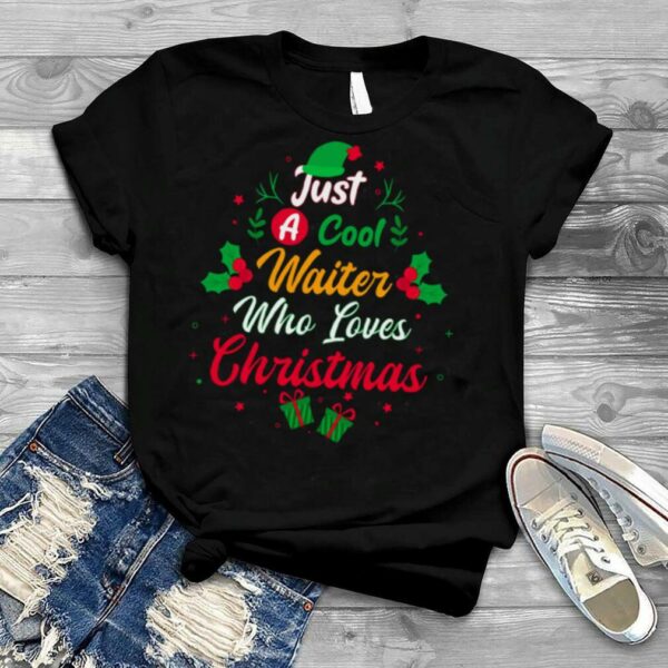 Just A Cool Waiter Who Loves Christmas shirt